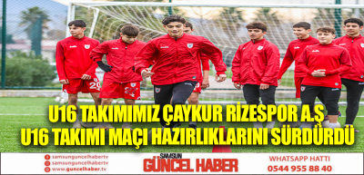 U16 Takımımız Çaykur Rizespor A.Ş U16 Takımı Maçı Hazırlıklarını Sürdürdü