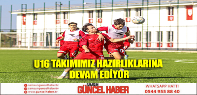 U16 TAKIMIMIZ HAZIRLIKLARINA DEVAM EDİYOR