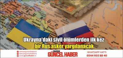 Ukrayna'daki sivil ölümlerden ilk kez bir Rus asker yargılanacak