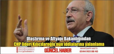 Ulaştırma ve Altyapı Bakanlığından CHP lideri Kılıçdaroğlu'nun iddialarına yalanlama