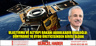 Ulaştırma ve Altyapı Bakanı Abdulkadir Uraloğlu: Dünyadaki 10 uydu üreticisinden birisi olduk