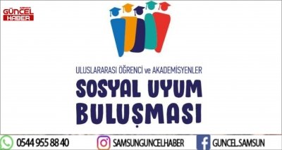 Uluslararası öğrenci ve akademisyenler sosyal uyum buluşması  