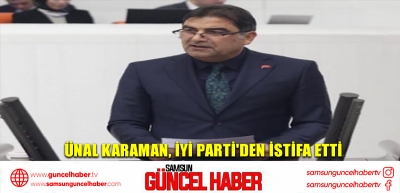 Ünal Karaman, İYİ Parti'den istifa etti