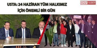 USTA: 24 HAZİRAN TÜM HALKIMIZ İÇİN ÖNEMLİ BİR GÜN