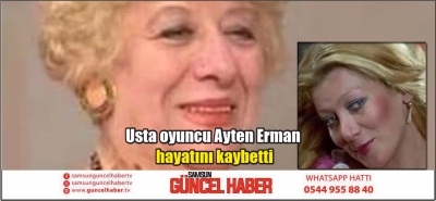 Usta oyuncu Ayten Erman hayatını kaybetti