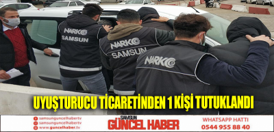 Uyuşturucu ticaretinden 1 kişi tutuklandı