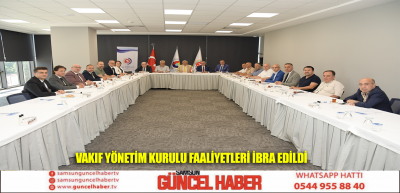 VAKIF YÖNETİM KURULU FAALİYETLERİ İBRA EDİLDİ