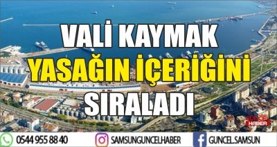 VALİ KAYMAK YASAĞIN İÇERİĞİNİ SIRALADI