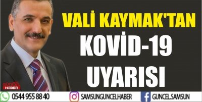 VALİ KAYMAK'TAN KOVİD-19 UYARISI