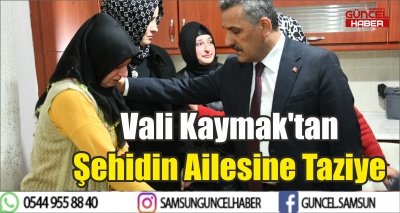 Vali Kaymak'tan Şehidin Ailesine Taziye 