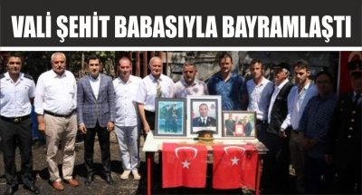 VALİ ŞEHİT BABASIYLA BAYRAMLAŞTI