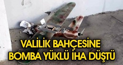 VALİLİK BAHÇESİNE BOMBA YÜKLÜ İHA DÜŞTÜ