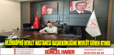 Vezirköprü Devlet Hastanesi Başhekimliğine Mevlüt Güven atındı