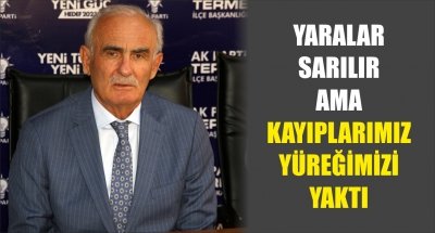 YARALAR SARILIR AMA KAYIPLARIMIZ YÜREĞİMİZİ YAKTI