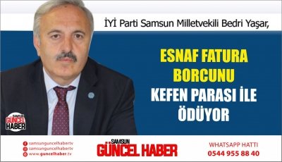 YAŞAR, “ESNAF FATURA BORCUNU KEFEN PARASI İLE ÖDÜYOR”