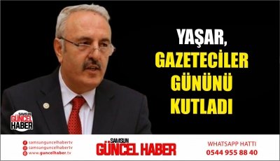 YAŞAR, GAZETECİLER GÜNÜNÜ KUTLADI