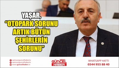 YAŞAR, “OTOPARK SORUNU ARTIK BÜTÜN ŞEHİRLERİN SORUNU”