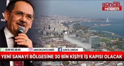 YENİ SANAYİ BÖLGESİNE 30 BİN KİŞİYE İŞ KAPISI OLACAK