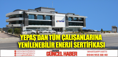 YEPAŞ’DAN TÜM ÇALIŞANLARINA YENİLENEBİLİR ENERJİ SERTİFİKASI