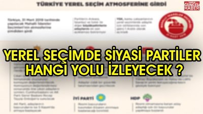 Yerel Seçimlerde Siyasi Partiler Hangi Yolu İzleyecek ?