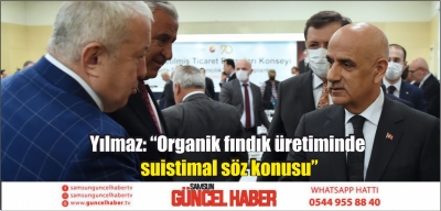 Yılmaz: “Organik fındık üretiminde suistimal söz konusu”