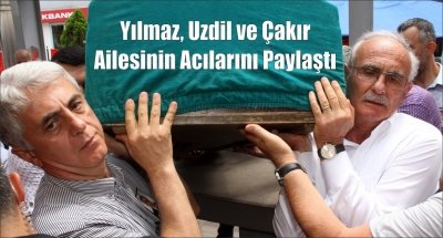 Yılmaz, Uzdil ve Çakır Ailesinin Acılarını Paylaştı