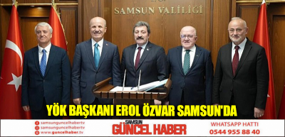 YÖK Başkanı Erol Özvar Samsun'da 