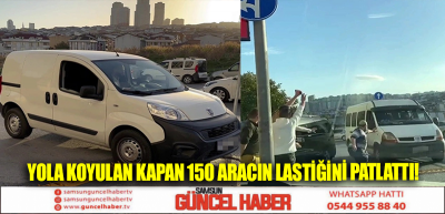 Yola koyulan kapan 150 aracın lastiğini patlattı!