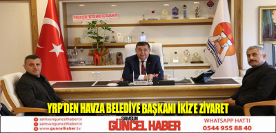 YRP’den Havza Belediye Başkanı İkiz’e ziyaret