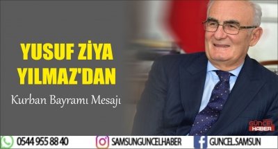 YUSUF ZİYA YILMAZ'DAN KURBAN BAYRAMI MESAJI