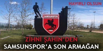 Zihni Şahin'den Samsunspor'a Son Armağan